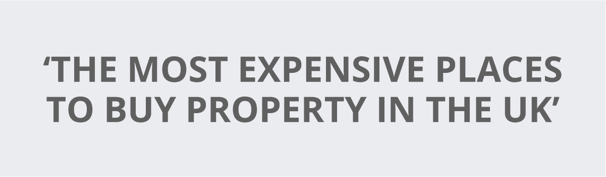 The most expensive places to buy property in the UK